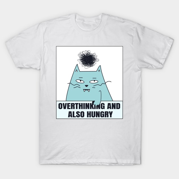 funny cat, Overthinking And Also Hungry T-Shirt by eyoubree